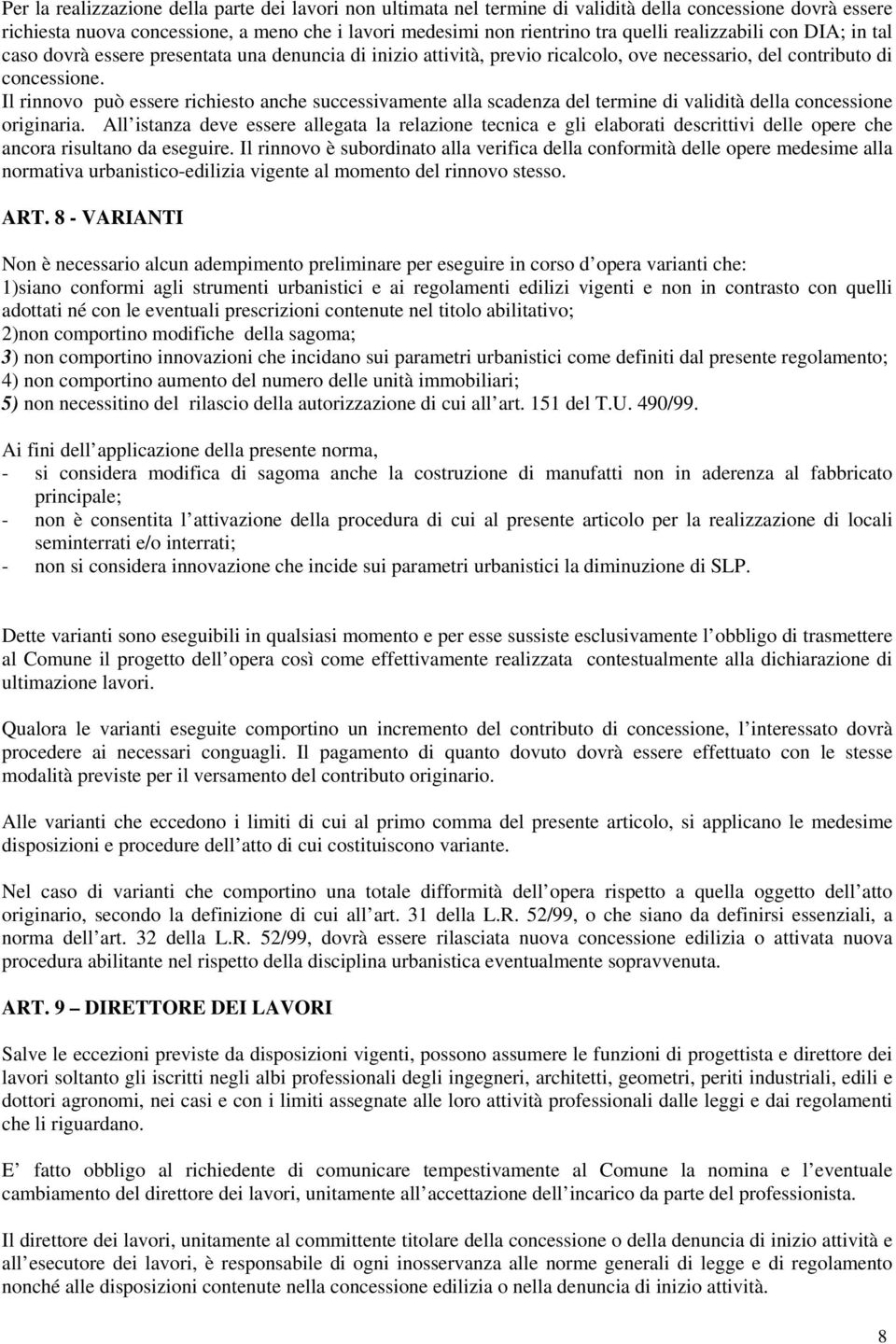 Il rinnovo può essere richiesto anche successivamente alla scadenza del termine di validità della concessione originaria.