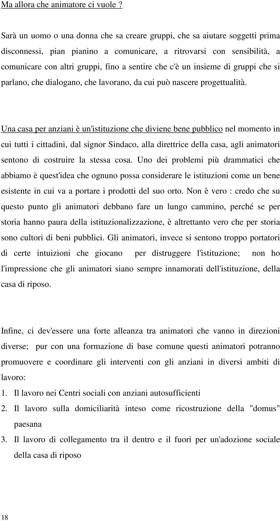 c'è un insieme di gruppi che si parlano, che dialogano, che lavorano, da cui può nascere progettualità.