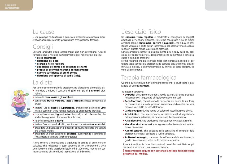 regolare abolizione del fumo e di sostanze eccitanti pratica di eventuali tecniche di rilassamento numero sufficiente di ore di sonno riduzione dell apporto di sodio (sale).