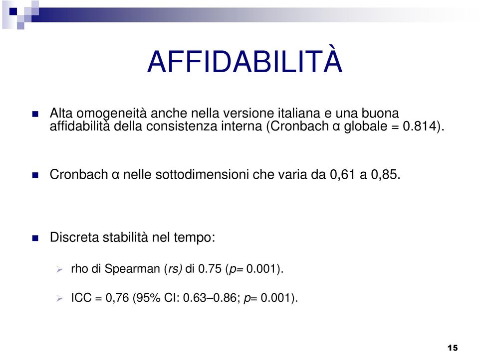 Cronbach α nelle sottodimensioni che varia da 0,61 a 0,85.