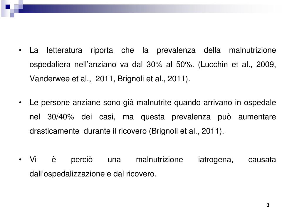 Le persone anziane sono già malnutrite quando arrivano in ospedale nel 30/40% dei casi, ma questa prevalenza