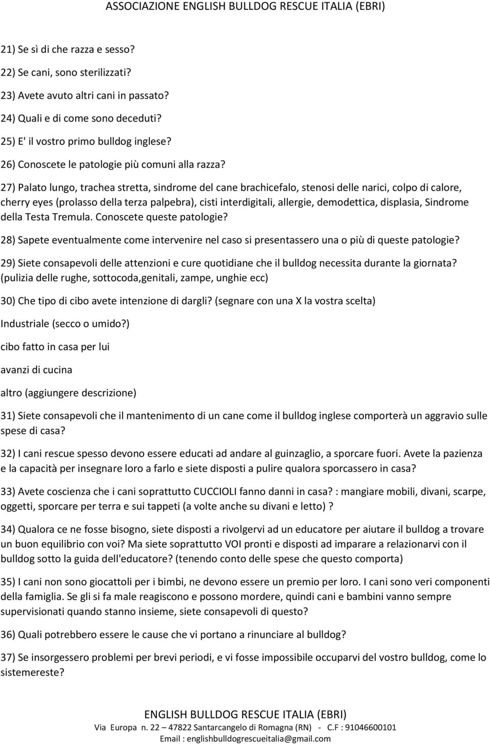 27) Palato lungo, trachea stretta, sindrome del cane brachicefalo, stenosi delle narici, colpo di calore, cherry eyes (prolasso della terza palpebra), cisti interdigitali, allergie, demodettica,