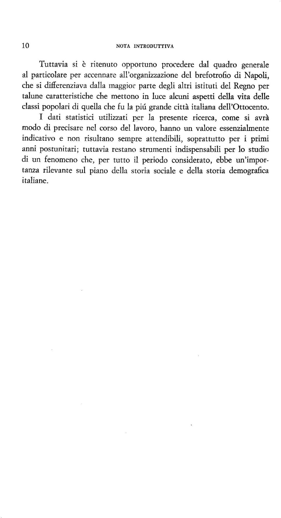 I dati statistici utilizzati per la presente ricerca, come si avrà modo di precisare nel corso del lavoro, hanno un valore essenzklmente indicativo e non risultano sempre attendibili, soprattutto per