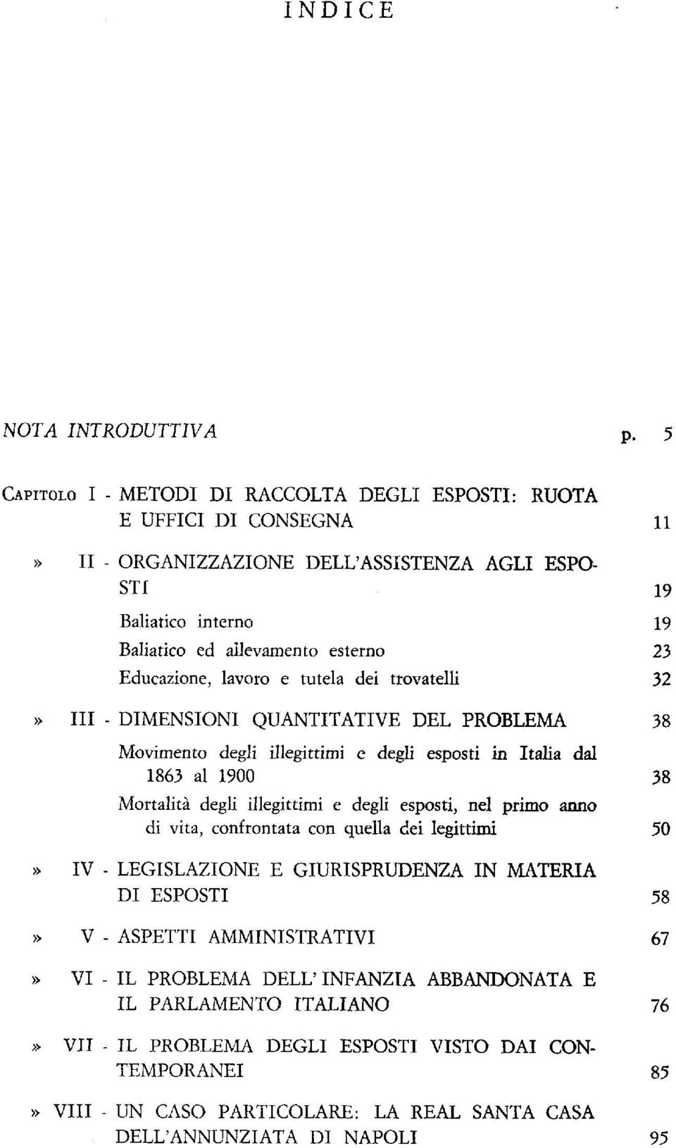 Educazione, lavoro e tutela dei trovatelli 32» III - DIMENSIONI QUANTITATIVE DEL PROBLEMA 38 Movimento degli illegittimi e degli esposti in Italia dal 1863 al 1900 38 Mortalità degli illegittimi e