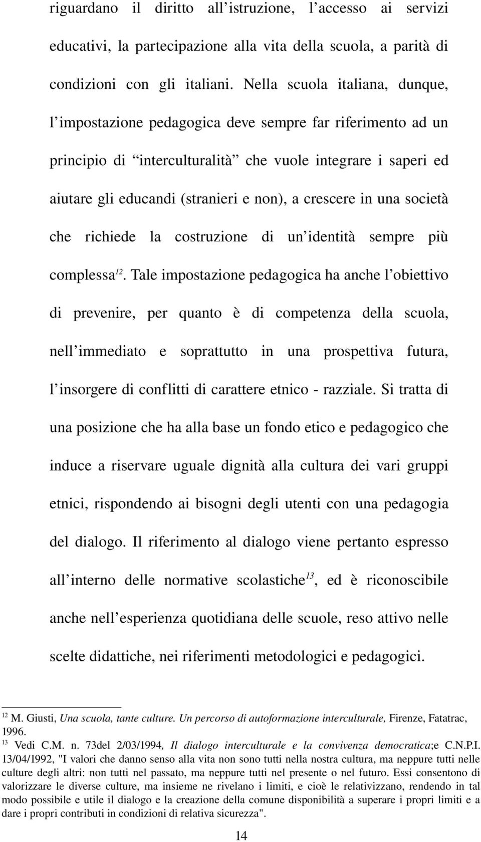 crescere in una società che richiede la costruzione di un identità sempre più complessa 12.