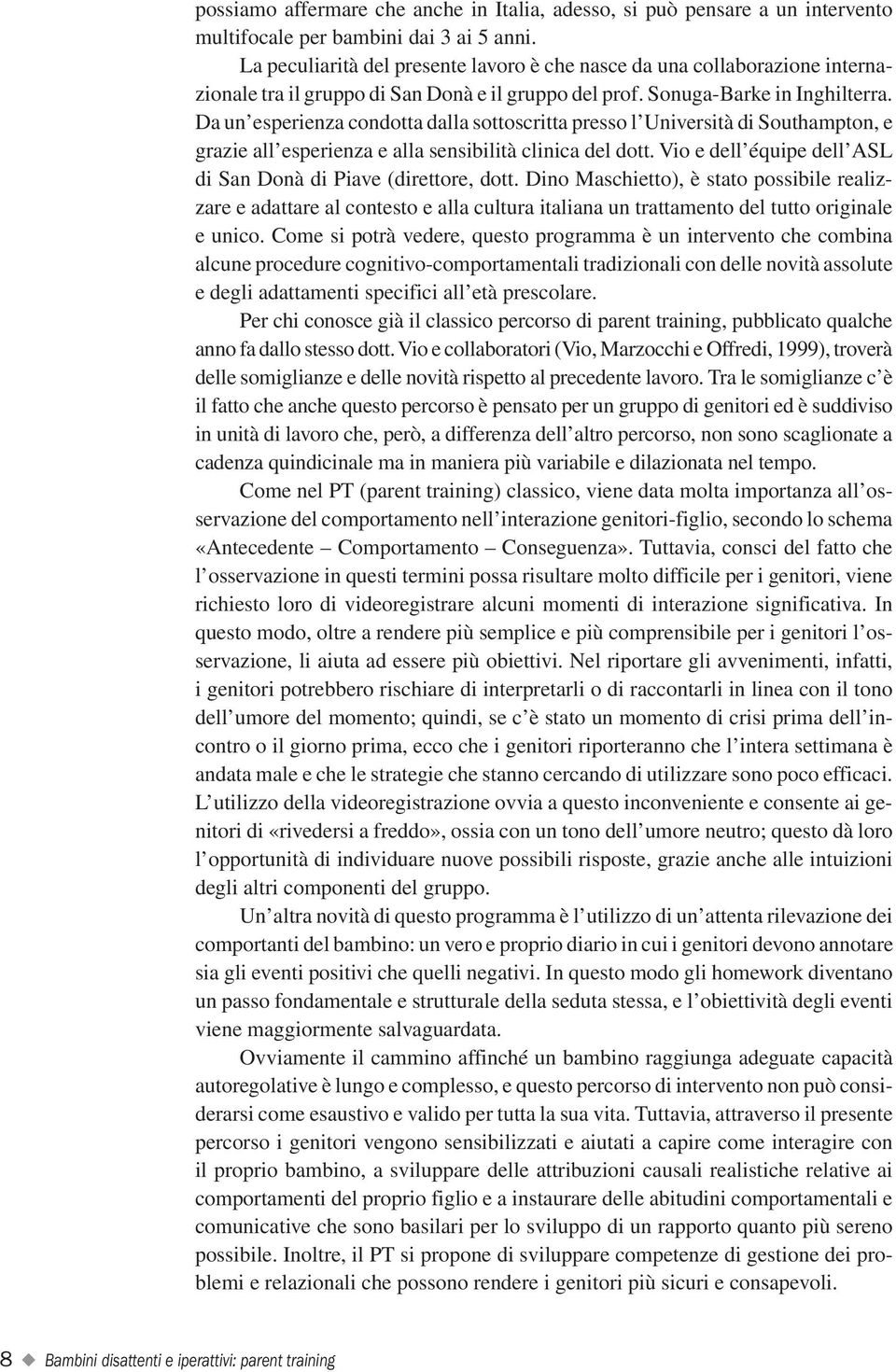 Da un esperienza condotta dalla sottoscritta presso l Università di Southampton, e grazie all esperienza e alla sensibilità clinica del dott.