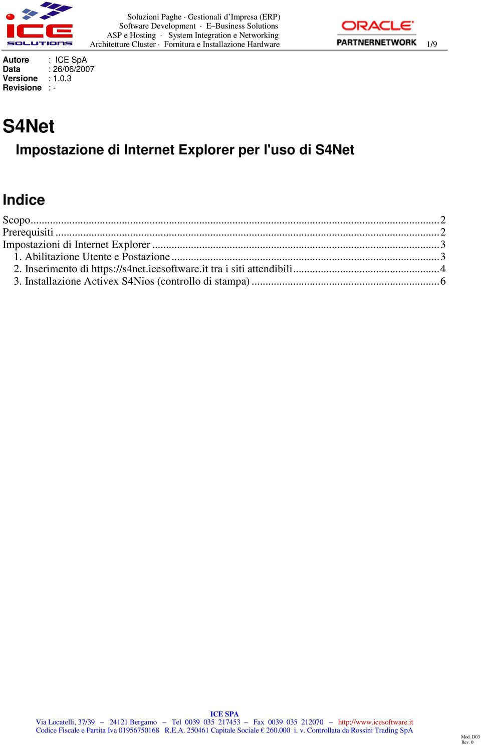 Installazione Hardware 1/9 S4Net Impostazione di Internet Explorer per l'uso di S4Net Indice Scopo... 2 Prerequisiti.