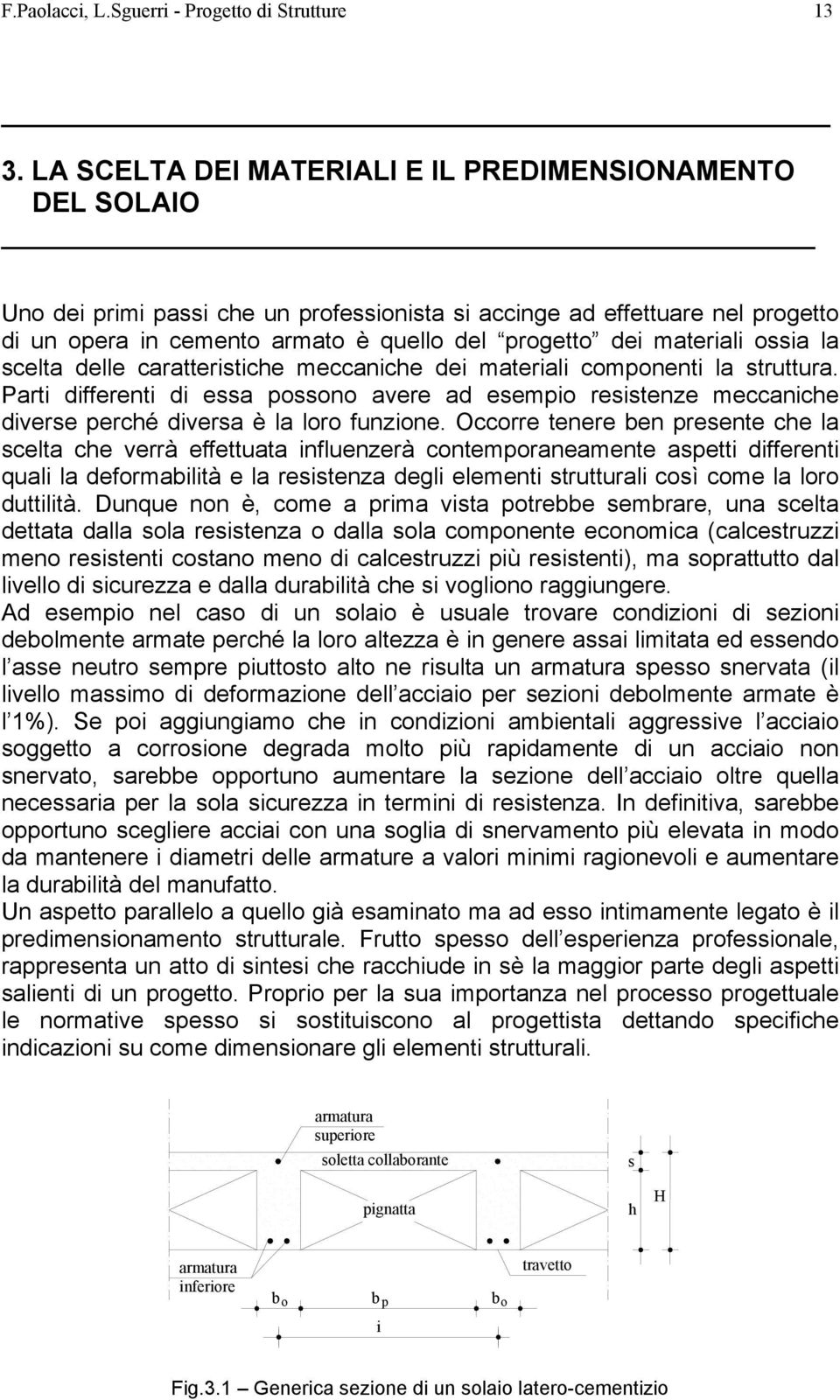 ossia la scelta delle caratteristiche meccaniche dei materiali componenti la struttura.