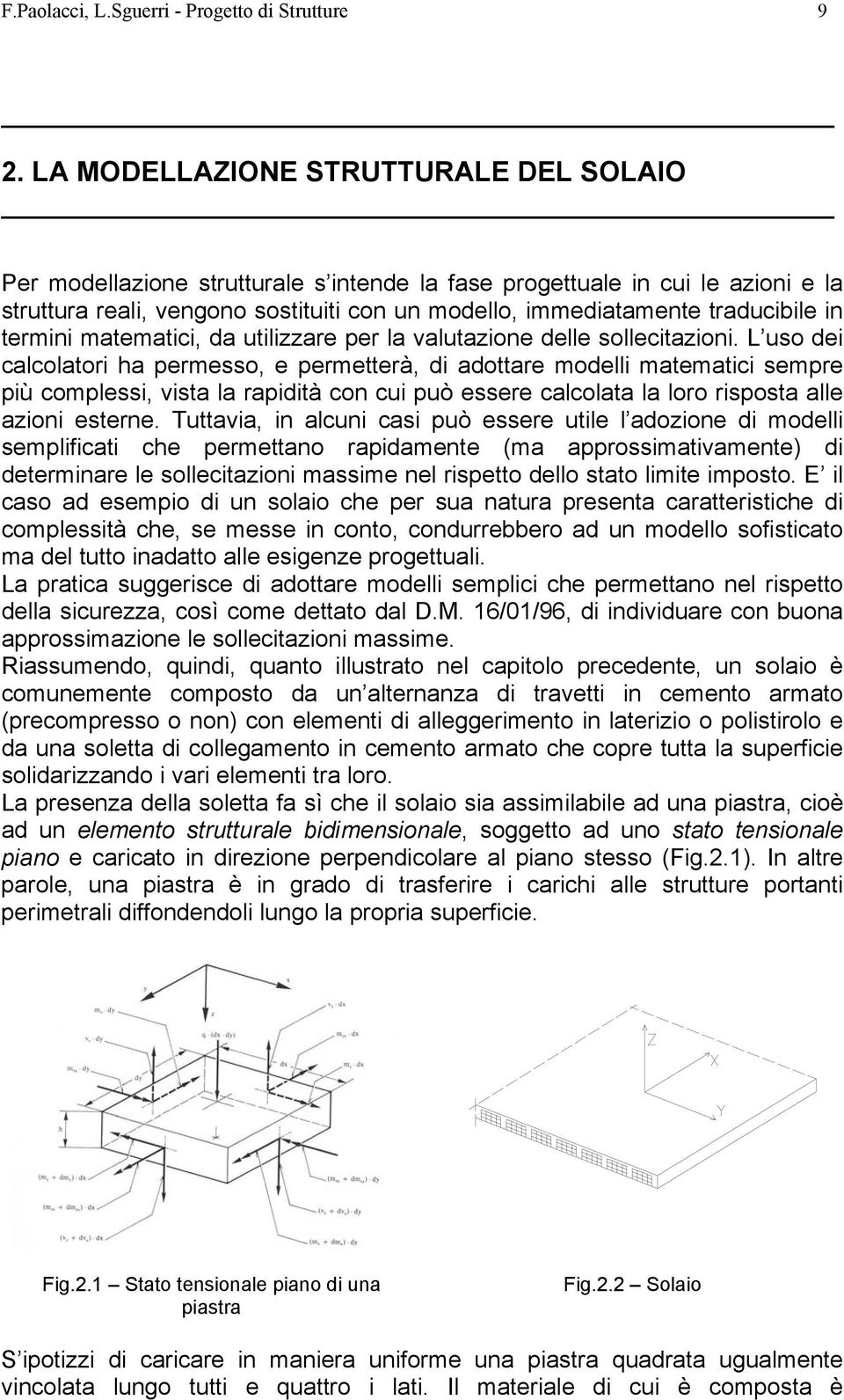 termini matematici, da utilizzare per la valutazione delle sollecitazioni.