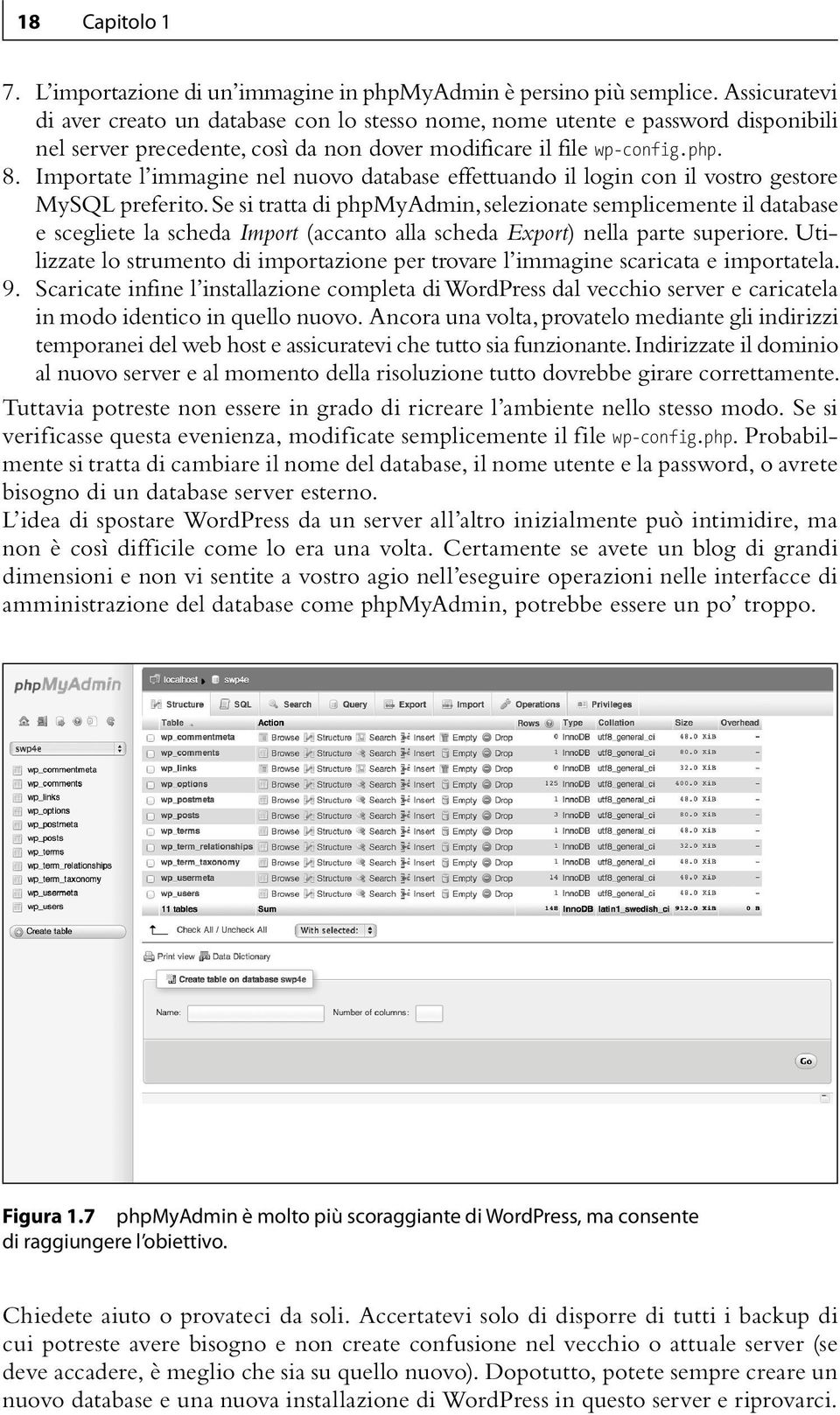 Importate l immagine nel nuovo database effettuando il login con il vostro gestore MySQL preferito.