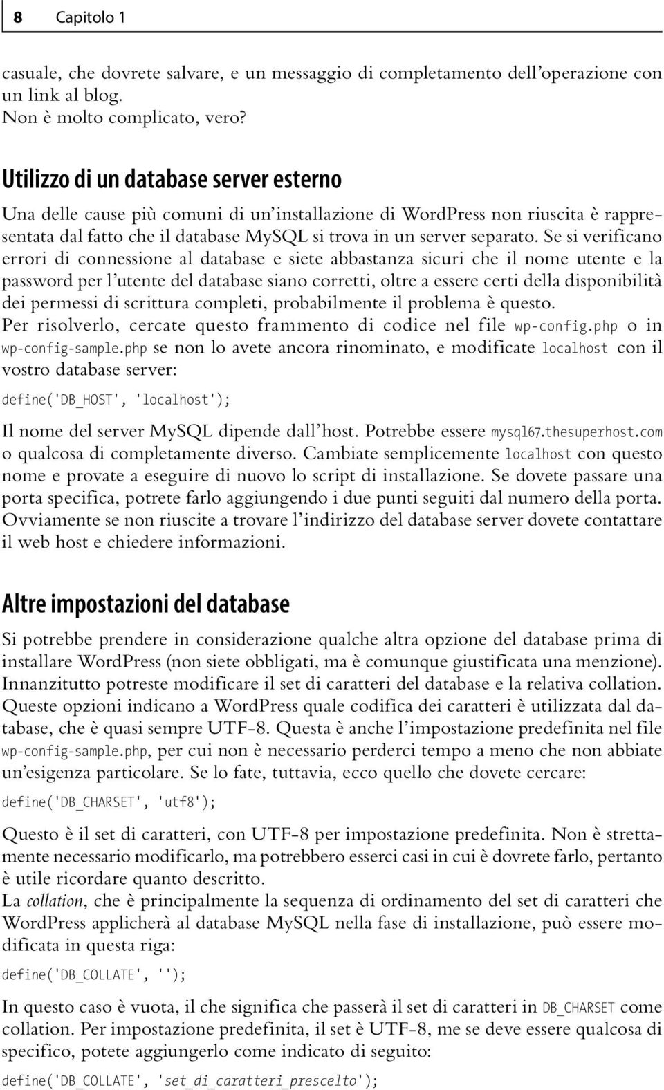 Se si verificano errori di connessione al database e siete abbastanza sicuri che il nome utente e la password per l utente del database siano corretti, oltre a essere certi della disponibilità dei