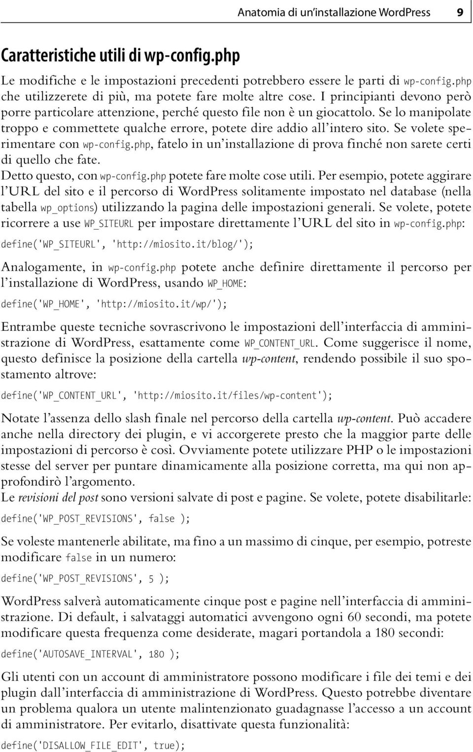 Se lo manipolate troppo e commettete qualche errore, potete dire addio all intero sito. Se volete sperimentare con wp-config.