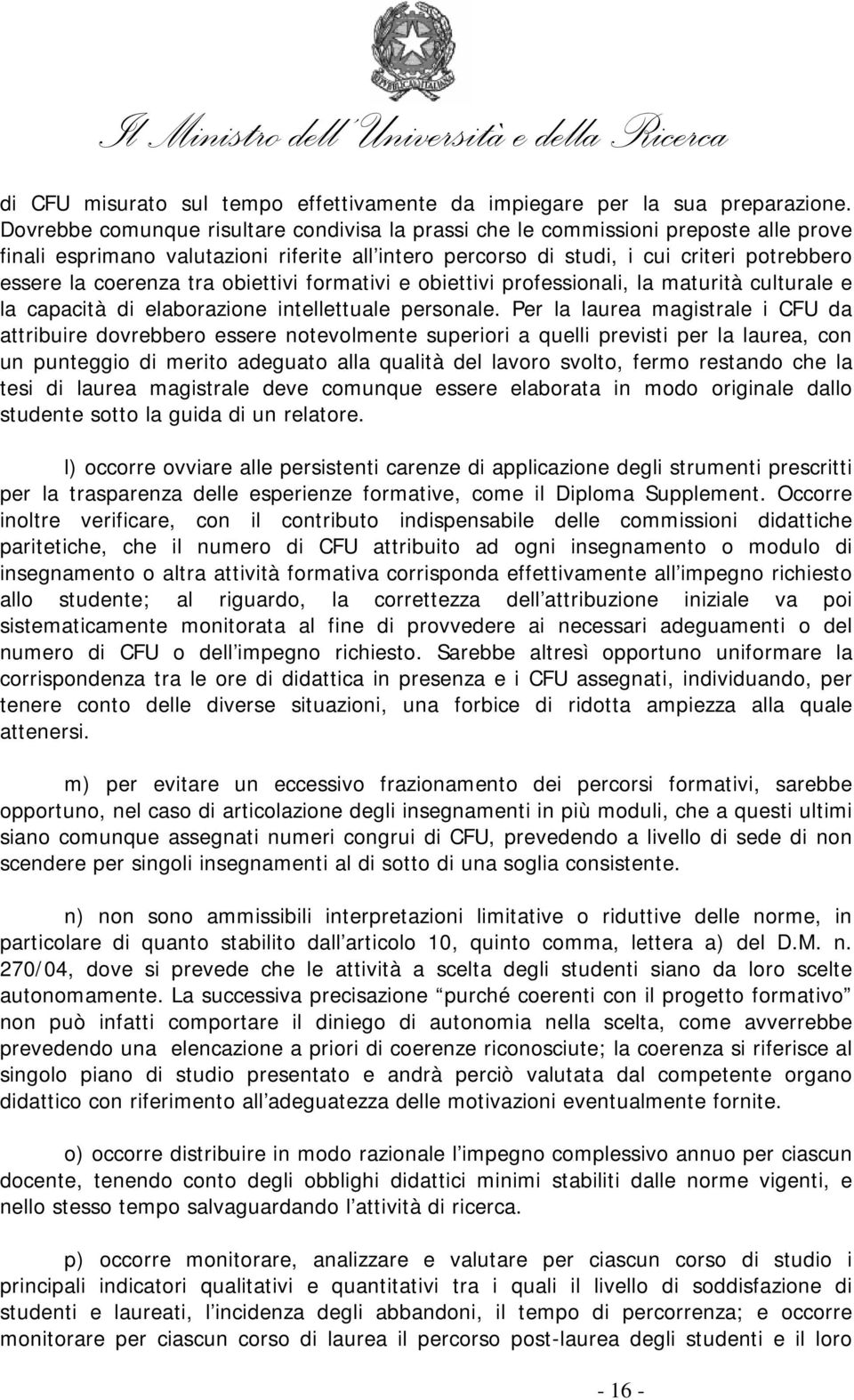 tra obiettivi formativi e obiettivi professionali, la maturità culturale e la capacità di elaborazione intellettuale personale.