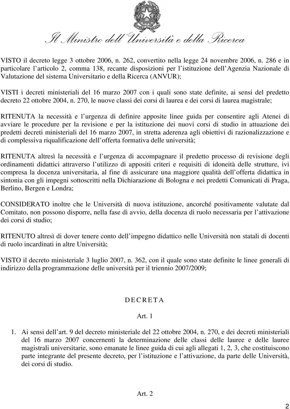 ministeriali del 16 marzo 2007 con i quali sono state definite, ai sensi del predetto decreto 22 ottobre 2004, n.