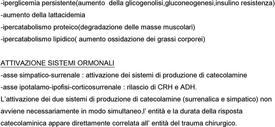 di produzione di catecolamine -asse ipotalamo-ipofisi-corticosurrenale : rilascio di CRH e ADH.