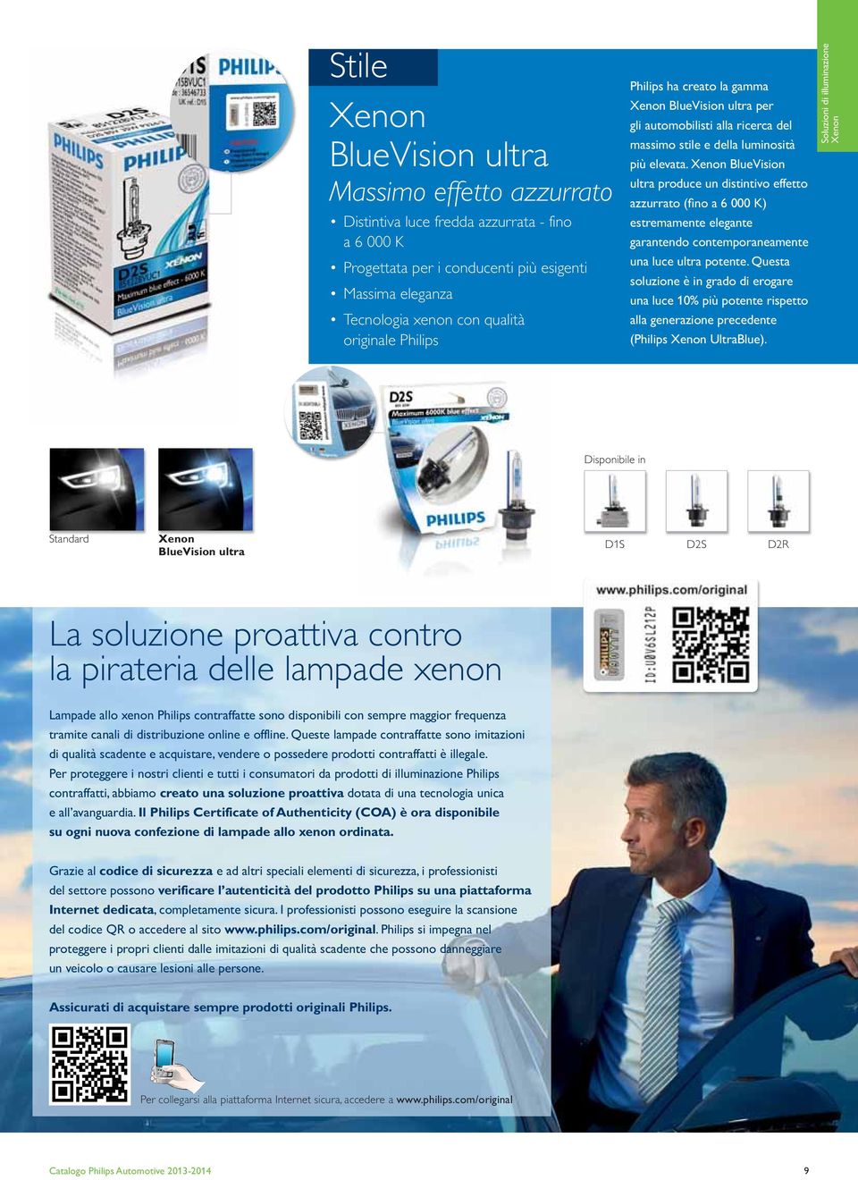 Xenon BlueVision ultra produce un distintivo effetto azzurrato (fino a 6 000 K) estremamente elegante garantendo contemporaneamente una luce ultra potente.