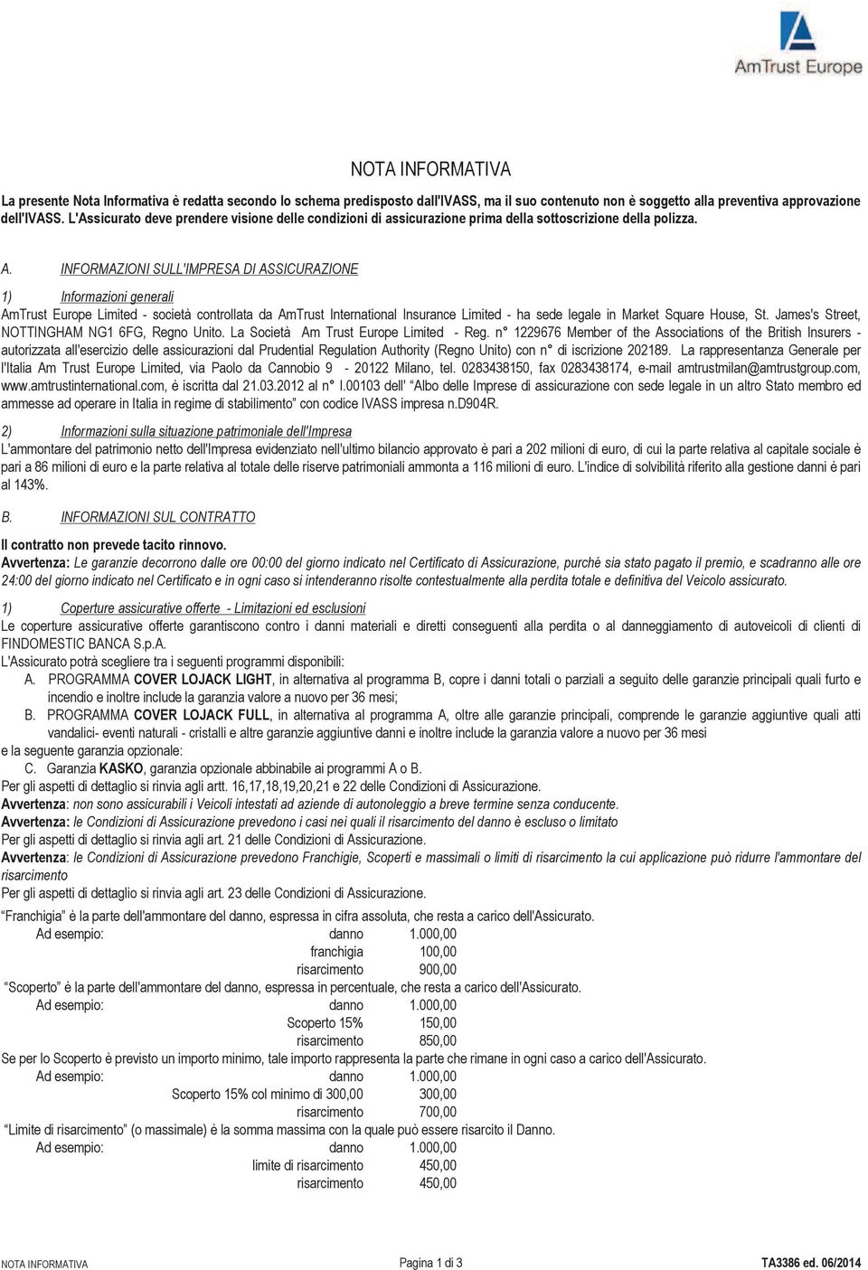 INFORMAZIONI SULL'IMPRESA DI ASSICURAZIONE 1) Informazioni generali AmTrust Europe Limited - società controllata da AmTrust International Insurance Limited - ha sede legale in Market Square House, St.