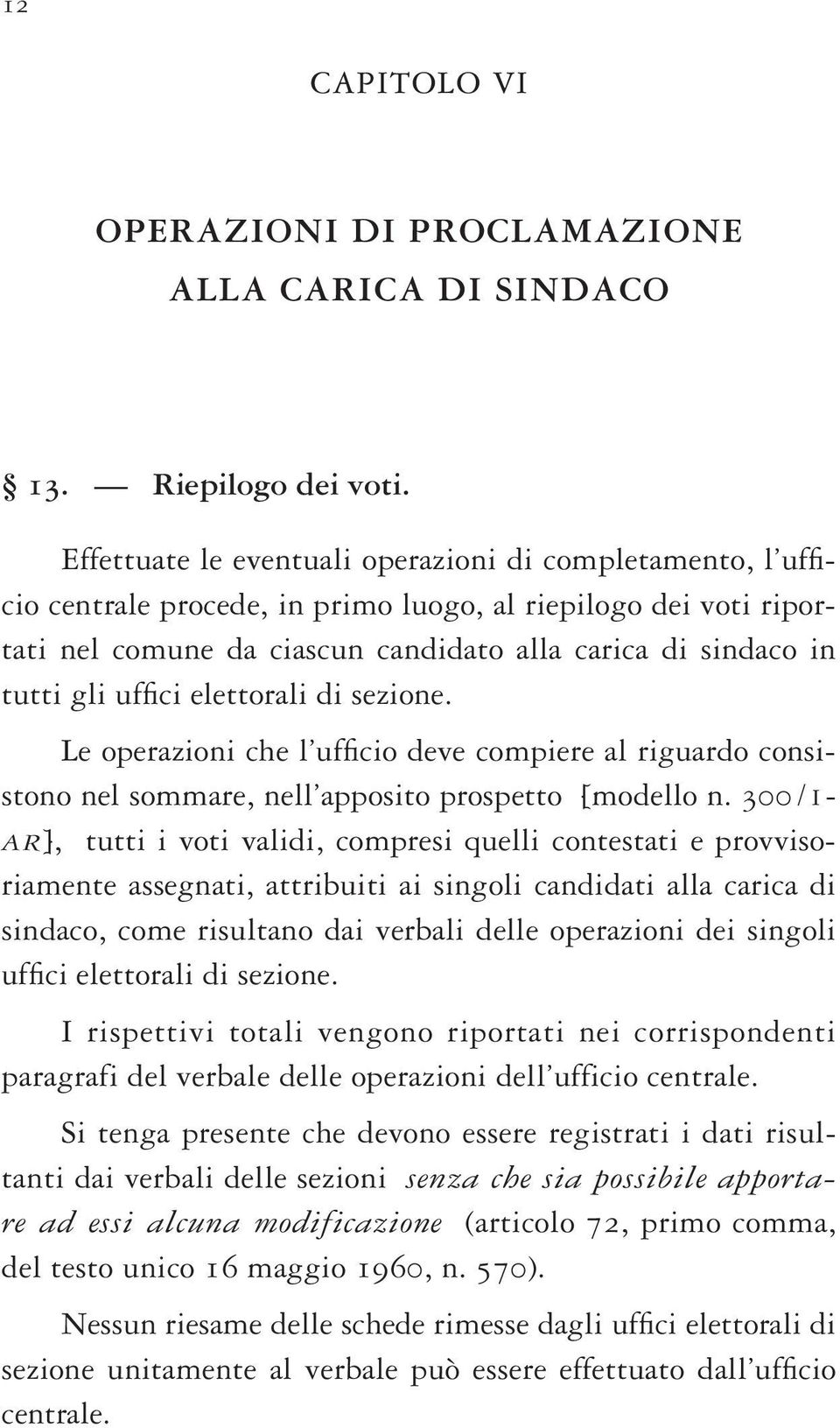 uffici elettorali di sezione. Le operazioni che l ufficio deve compiere al riguardo consistono nel sommare, nell apposito prospetto [modello n.