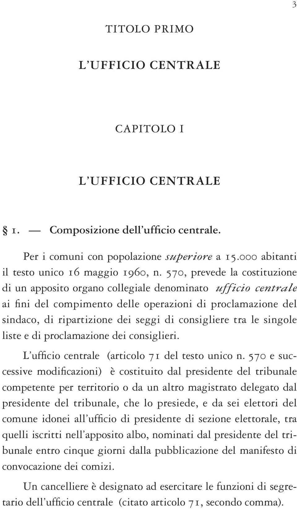 consigliere tra le singole liste e di proclamazione dei consiglieri. L ufficio centrale (articolo 71 del testo unico n.