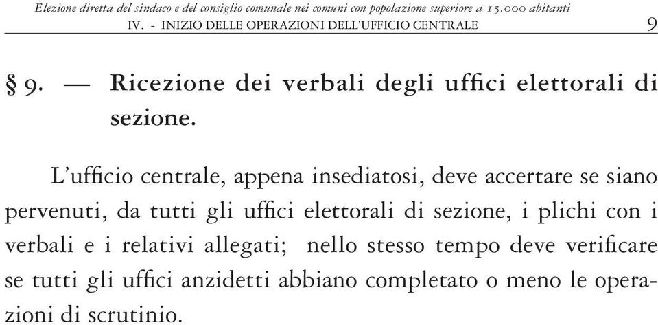 L ufficio centrale, appena insediatosi, deve accertare se siano perve nuti, da tutti gli uffici elettorali di sezione, i