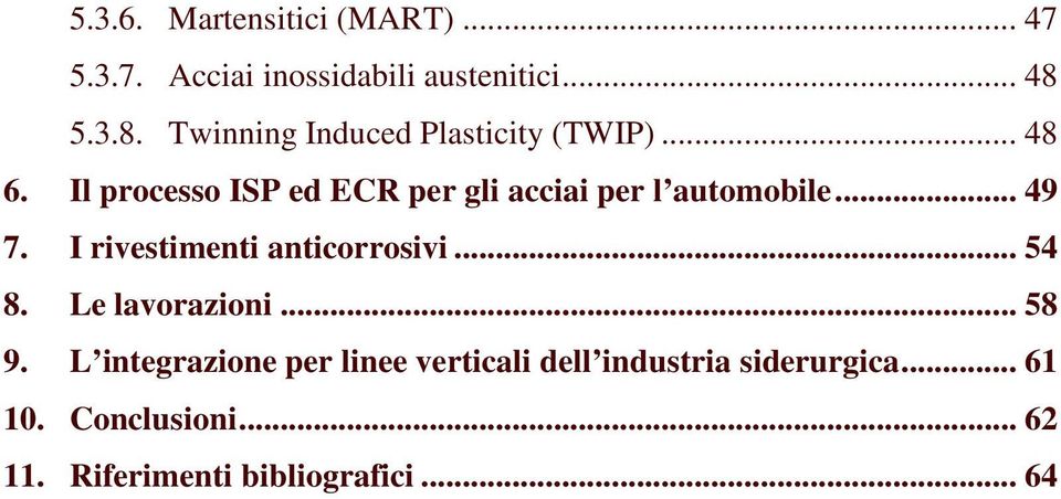 Il processo ISP ed ECR per gli acciai per l automobile... 49 7. I rivestimenti anticorrosivi.