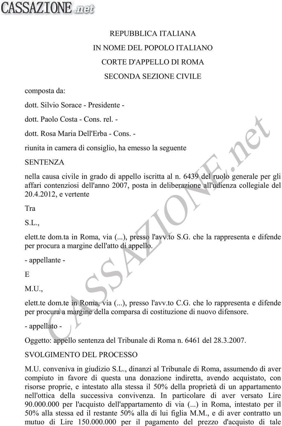 6439delruologeneralepergli affari contenziosi dell'anno 2007, posta in deliberazione all'udienza collegiale del 20.4.2012, e vertente Tra S.L., elett.te dom.ta in Roma, via(...), presso l'avv.to S.G.