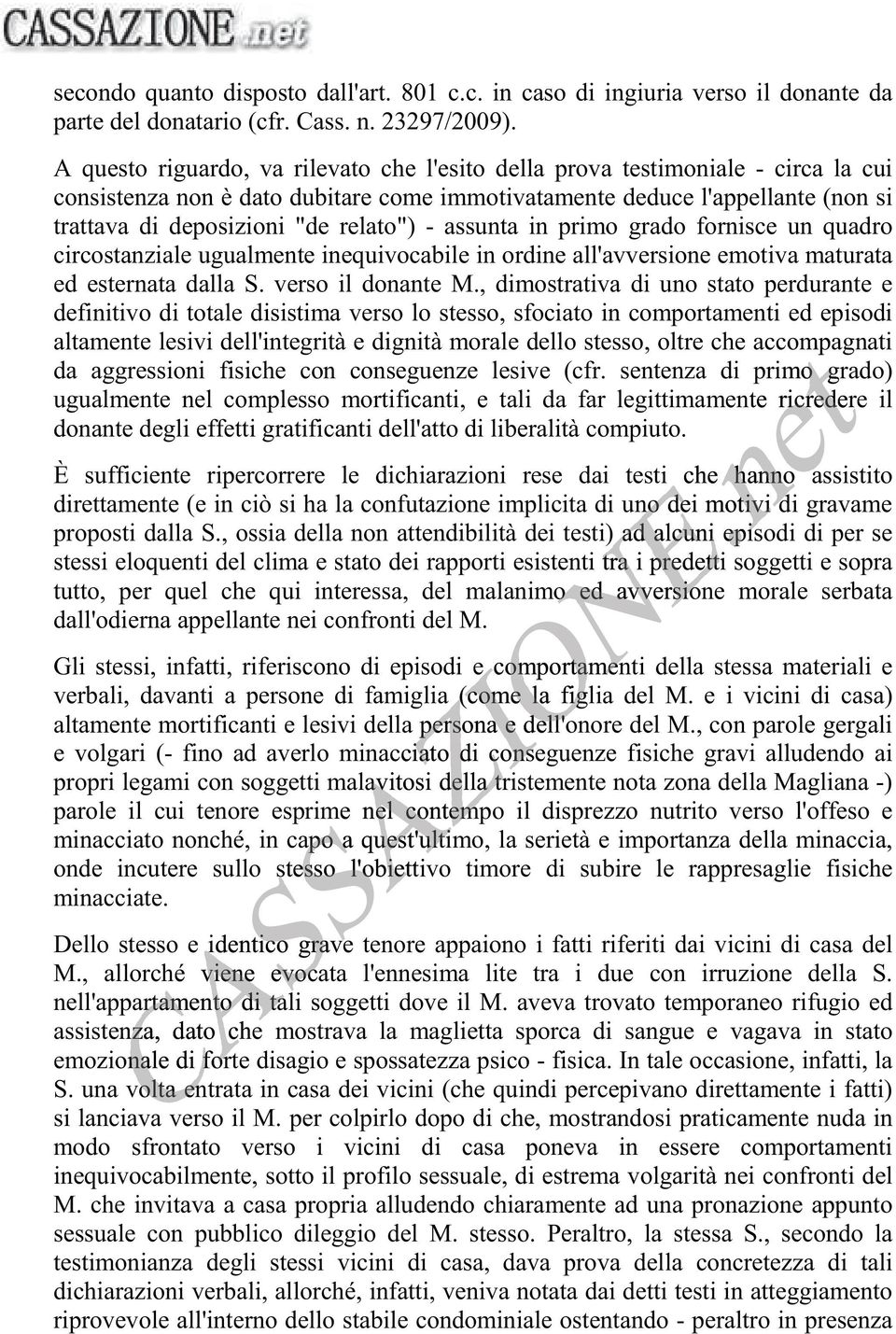 - assunta in primo grado fornisce un quadro circostanziale ugualmente inequivocabile in ordine all'avversione emotiva maturata ed esternata dalla S. verso il donante M.