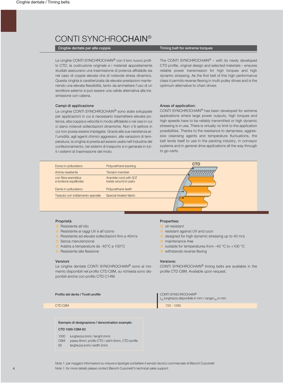 Questa cinghia è caratterizzata da elevate prestazioni mantenendo una elevata flessibilità, tanto da aettere l'uso di un tenditore esterno e può essere una valida alternativa alla trasmissione con
