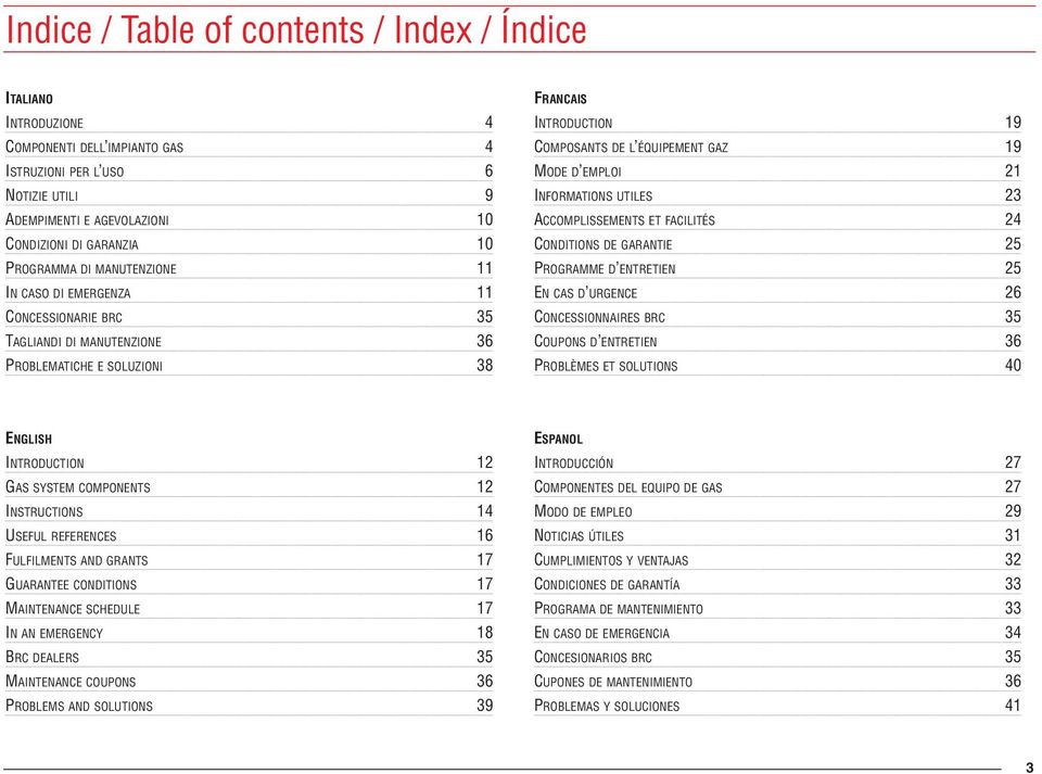 EMPLOI 21 INFORMATIONS UTILES 23 ACCOMPLISSEMENTS ET FACILITÉS 24 CONDITIONS DE GARANTIE 25 PROGRAMME D ENTRETIEN 25 EN CAS D URGENCE 26 CONCESSIONNAIRES BRC 35 COUPONS D ENTRETIEN 36 PROBLÈMES ET