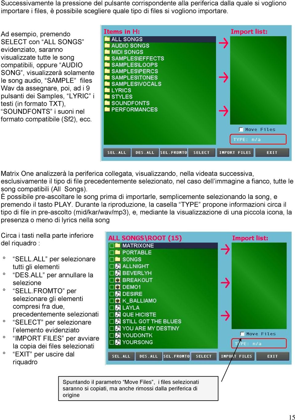 i 9 pulsanti dei Samples, LYRIC i testi (in formato TXT), SOUNDFONTS i suoni nel formato compatibile (Sf2), ecc.