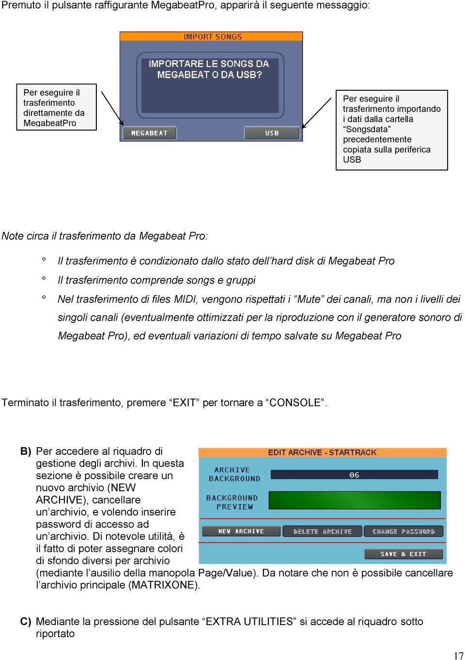 comprende songs e gruppi Nel trasferimento di files MIDI, vengono rispettati i Mute dei canali, ma non i livelli dei singoli canali (eventualmente ottimizzati per la riproduzione con il generatore