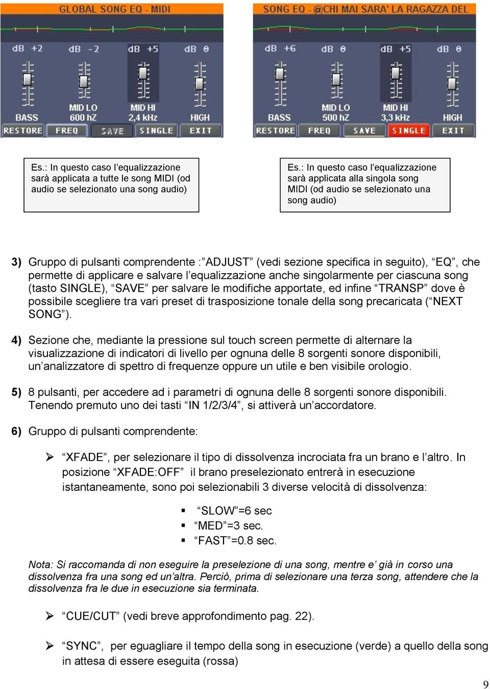che permette di applicare e salvare l equalizzazione anche singolarmente per ciascuna song (tasto SINGLE), SAVE per salvare le modifiche apportate, ed infine TRANSP dove è possibile scegliere tra