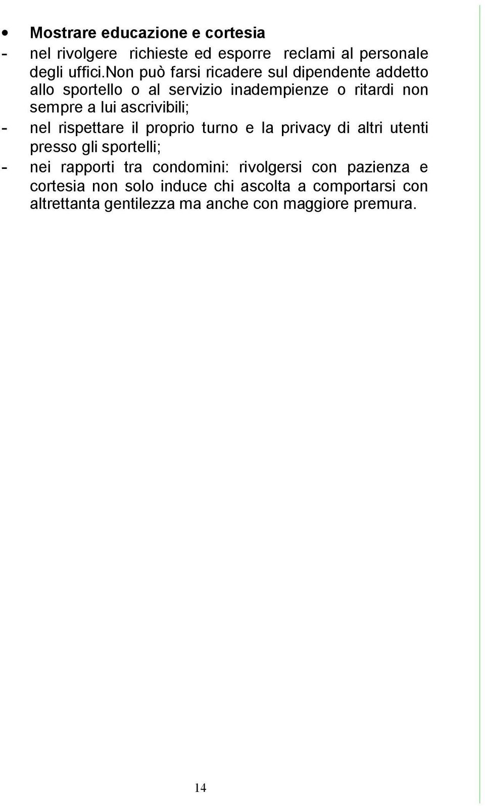 ascrivibili; - nel rispettare il proprio turno e la privacy di altri utenti presso gli sportelli; - nei rapporti tra