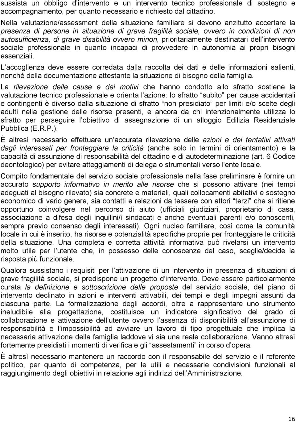 grave disabilità ovvero minori, prioritariamente destinatari dell intervento sociale professionale in quanto incapaci di provvedere in autonomia ai propri bisogni essenziali.