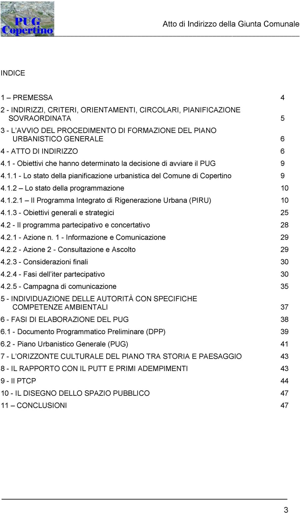 Lo stato della programmazione 10 4.1.2.1 Il Programma Integrato di Rigenerazione Urbana (PIRU) 10 4.1.3 - Obiettivi generali e strategici 25 4.2 - Il programma partecipativo e concertativo 28 4.2.1 - Azione n.