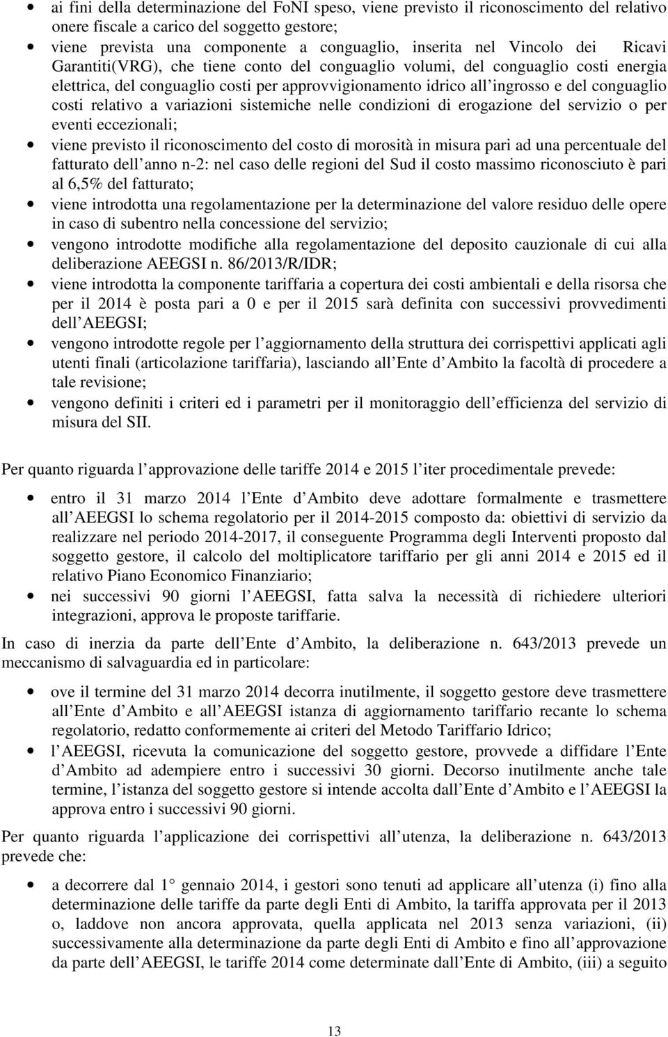 costi relativo a variazioni sistemiche nelle condizioni di erogazione del servizio o per eventi eccezionali; viene previsto il riconoscimento del costo di morosità in misura pari ad una percentuale