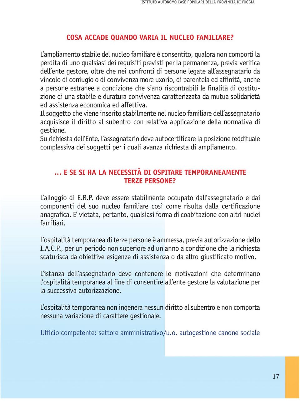 confronti di persone legate all assegnatario da vincolo di coniugio o di convivenza more uxorio, di parentela ed affinità, anche a persone estranee a condizione che siano riscontrabili le finalità di