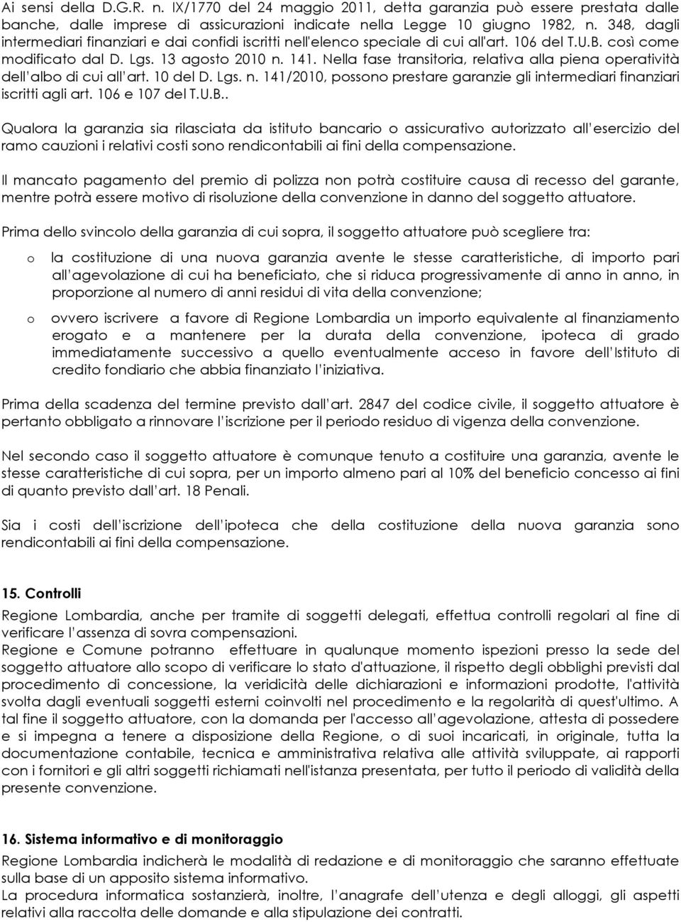 Nella fase transitria, relativa alla piena peratività dell alb di cui all art. 10 del D. Lgs. n. 141/2010, pssn prestare garanzie gli intermediari finanziari iscritti agli art. 106 e 107 del T.U.B.