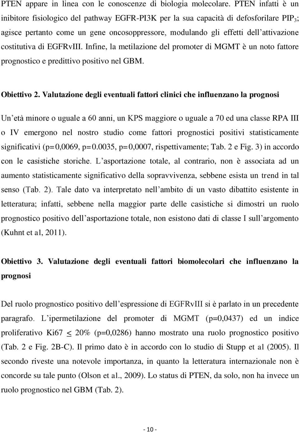 costitutiva di EGFRvIII. Infine, la metilazione del promoter di MGMT è un noto fattore prognostico e predittivo positivo nel GBM. Obiettivo 2.