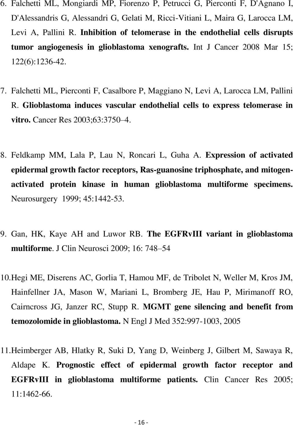 Falchetti ML, Pierconti F, Casalbore P, Maggiano N, Levi A, Larocca LM, Pallini R. Glioblastoma induces vascular endothelial cells to express telomerase in vitro. Cancer Res 2003;63:3750 4. 8.