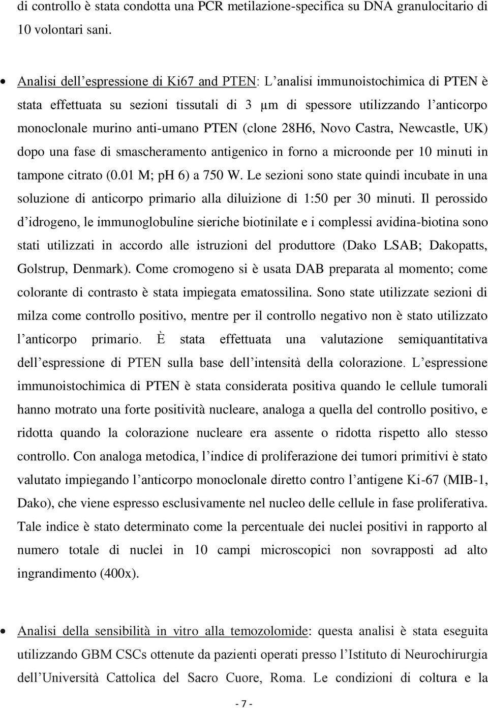 (clone 28H6, Novo Castra, Newcastle, UK) dopo una fase di smascheramento antigenico in forno a microonde per 10 minuti in tampone citrato (0.01 M; ph 6) a 750 W.