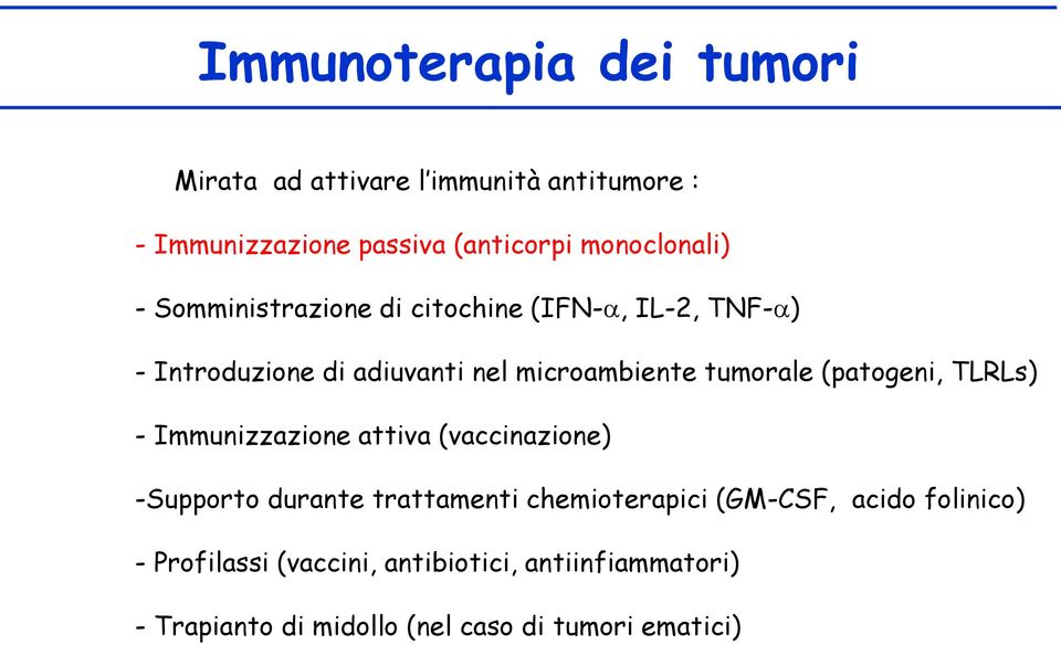 tumorale (patogeni, TLRLs) - Immunizzazione attiva (vaccinazione) -Supporto durante trattamenti chemioterapici