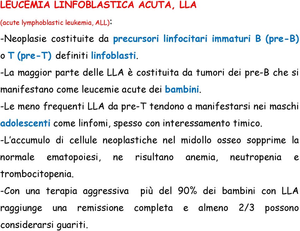 -Le meno frequenti LLA da pre-t tendono a manifestarsi nei maschi adolescenti come linfomi, spesso con interessamento timico.