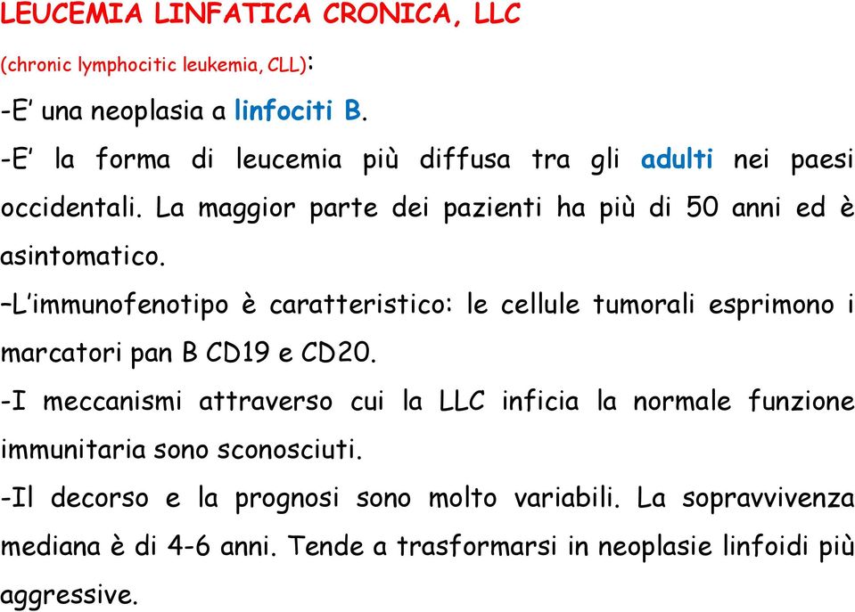 L immunofenotipo è caratteristico: le cellule tumorali esprimono i marcatori pan B CD19 e CD20.