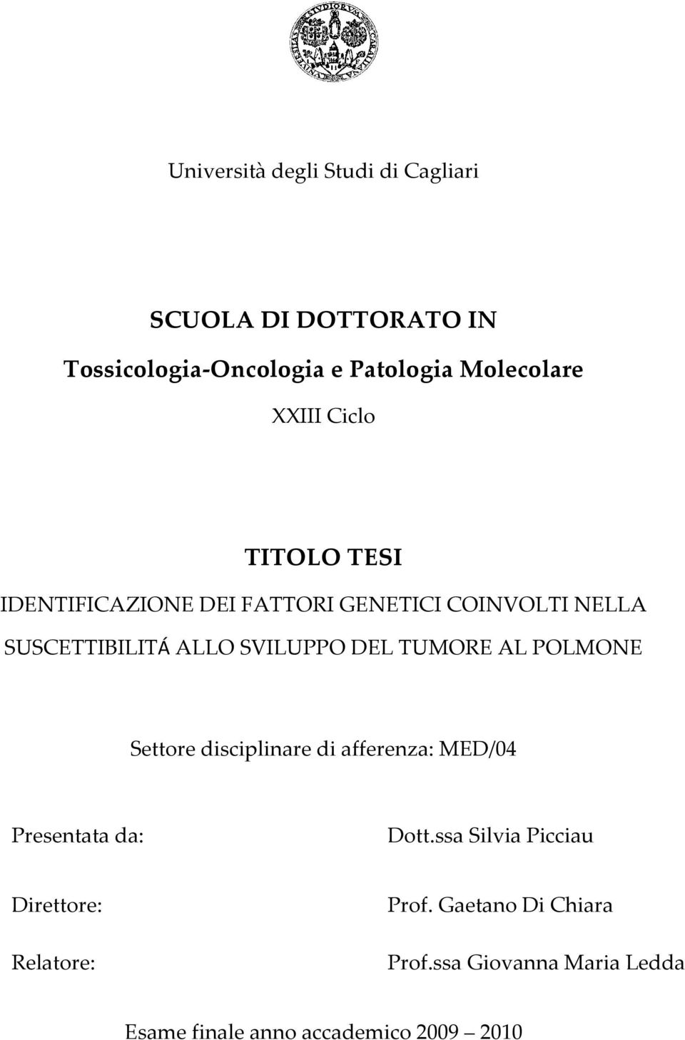 DEL TUMORE AL POLMONE Settore disciplinare di afferenza: MED/04 Presentata da: Dott.