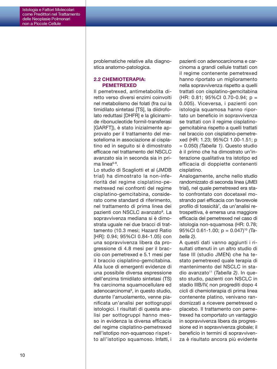 la glicinamide ribonucleotide formil-transferasi [GARFT]), è stato inizialmente approvato per il trattamento del mesotelioma in associazione al cisplatino ed in seguito si è dimostrato efficace nel