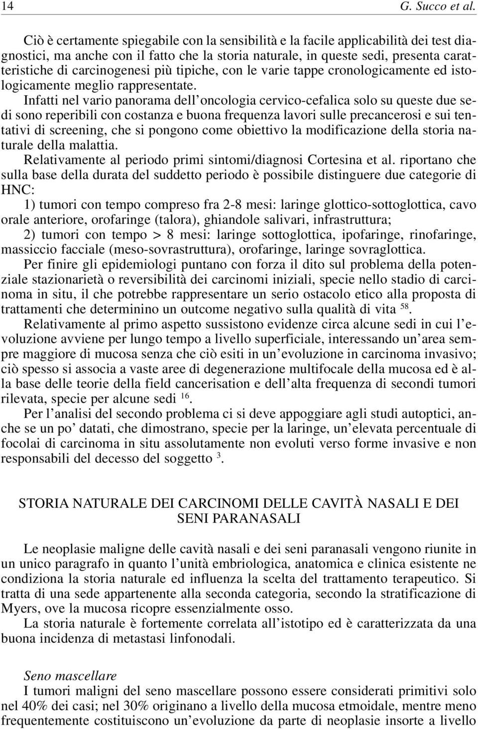 più tipiche, con le varie tappe cronologicamente ed istologicamente meglio rappresentate.