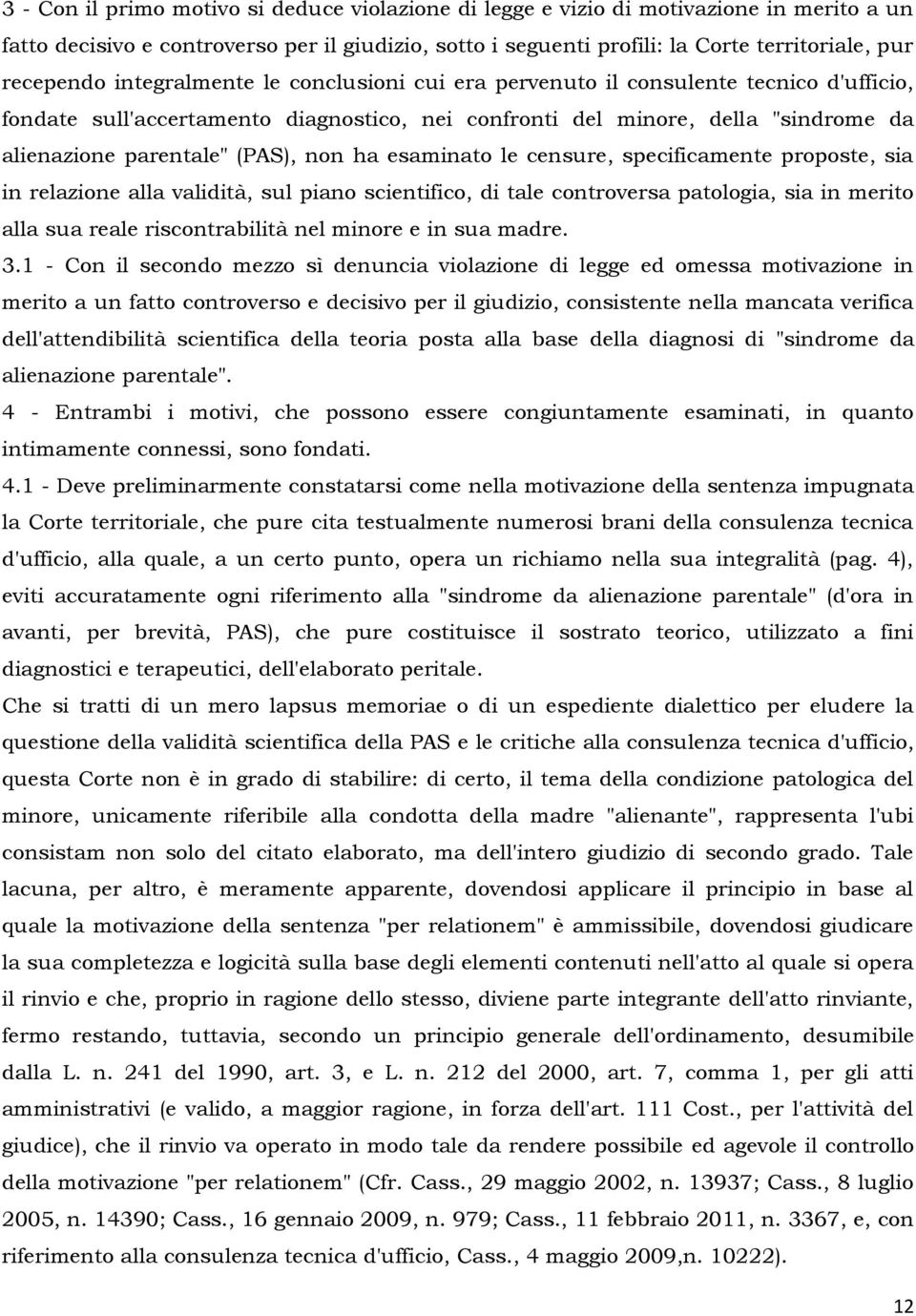 (PAS), non ha esaminato le censure, specificamente proposte, sia in relazione alla validità, sul piano scientifico, di tale controversa patologia, sia in merito alla sua reale riscontrabilità nel