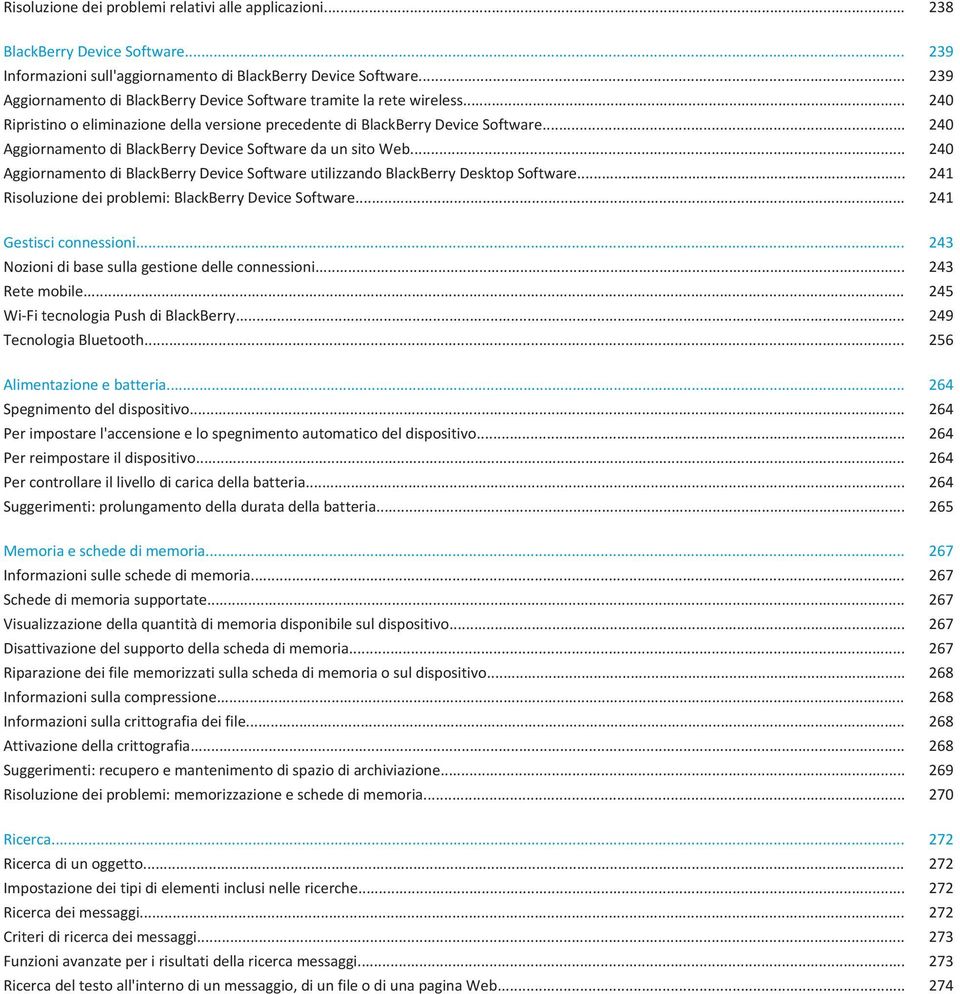 .. 240 Aggiornamento di BlackBerry Device Software da un sito Web... 240 Aggiornamento di BlackBerry Device Software utilizzando BlackBerry Desktop Software.