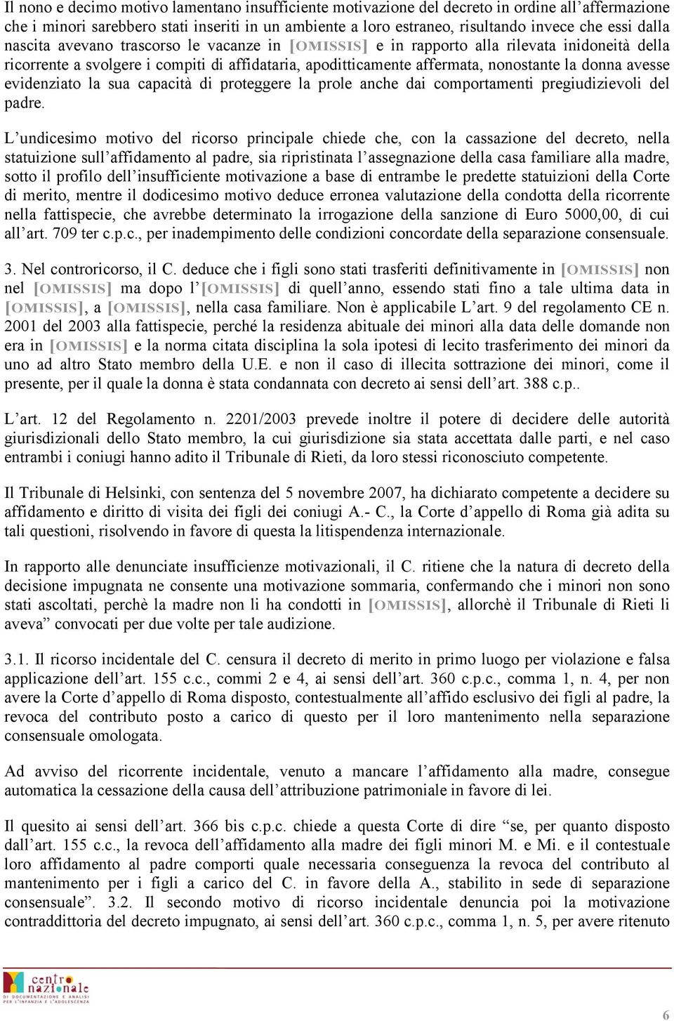 avesse evidenziato la sua capacità di proteggere la prole anche dai comportamenti pregiudizievoli del padre.